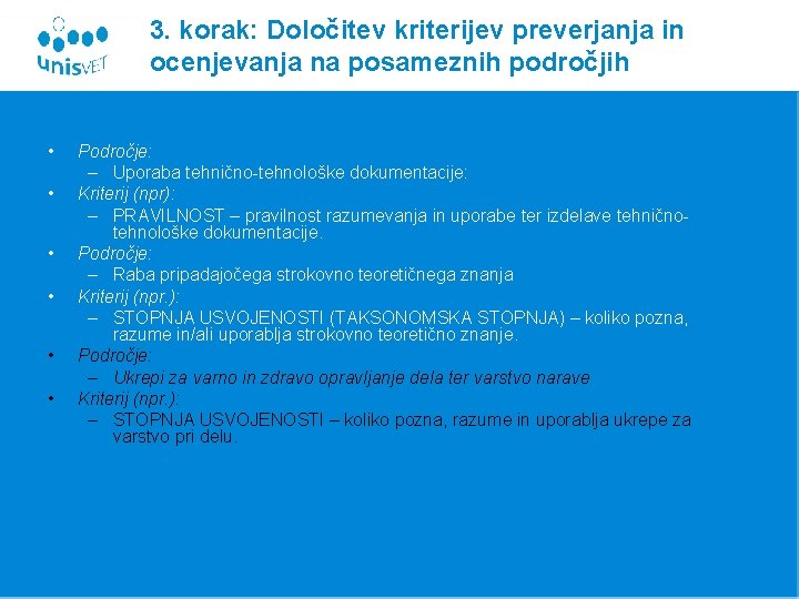 3. korak: Določitev kriterijev preverjanja in ocenjevanja na posameznih področjih • • • Področje: