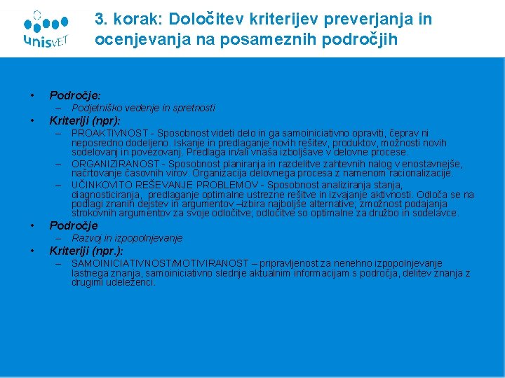 3. korak: Določitev kriterijev preverjanja in ocenjevanja na posameznih področjih • Področje: – Podjetniško