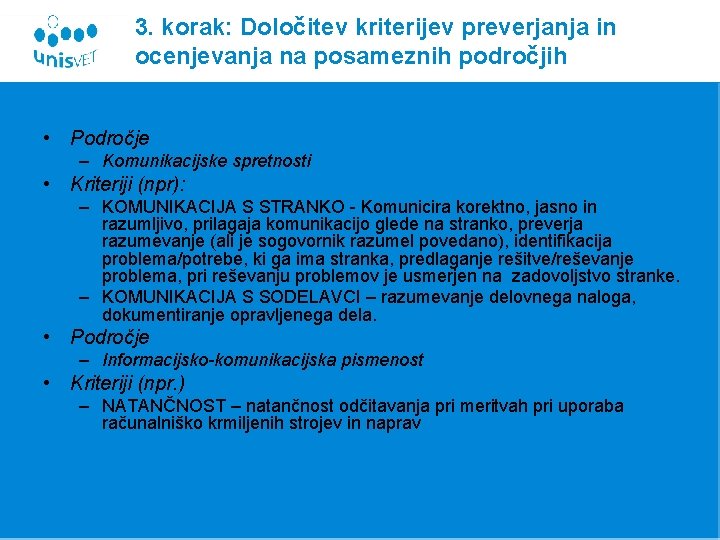 3. korak: Določitev kriterijev preverjanja in ocenjevanja na posameznih področjih • Področje – Komunikacijske 3. korak: Določitev kriterijev preverjanja in ocenjevanja na posameznih področjih • Področje – Komunikacijske