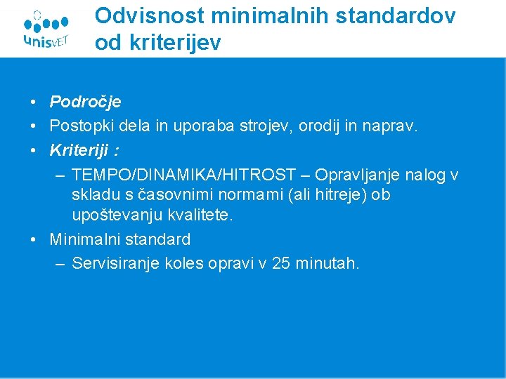 Odvisnost minimalnih standardov od kriterijev • Področje • Postopki dela in uporaba strojev, orodij Odvisnost minimalnih standardov od kriterijev • Področje • Postopki dela in uporaba strojev, orodij