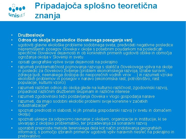 Pripadajoča splošno teoretična znanja • • • Družboslovje Odnos do okolja in posledice človekovega