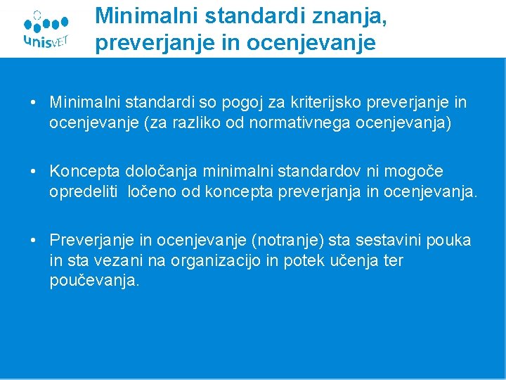 Minimalni standardi znanja, preverjanje in ocenjevanje • Minimalni standardi so pogoj za kriterijsko preverjanje