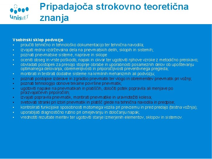 Pripadajoča strokovno teoretična znanja Vsebinski sklop podvozje • proučiti tehnično in tehnološko dokumentacijo ter