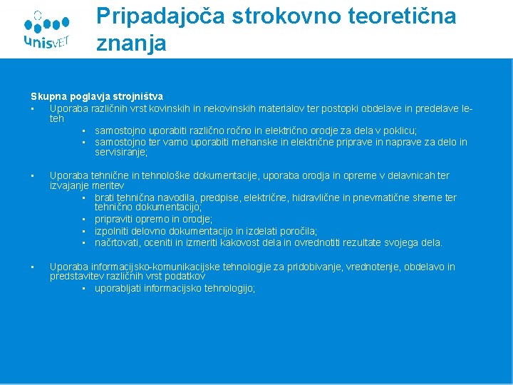 Pripadajoča strokovno teoretična znanja Skupna poglavja strojništva • Uporaba različnih vrst kovinskih in nekovinskih