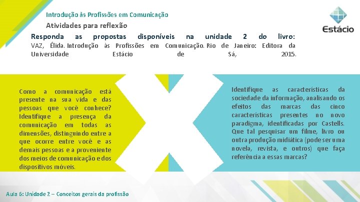 Introdução às Profissões em Comunicação Atividades para reflexão Responda as propostas disponíveis na unidade