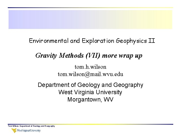 Environmental and Exploration Geophysics II Gravity Methods (VII) more wrap up tom. h. wilson