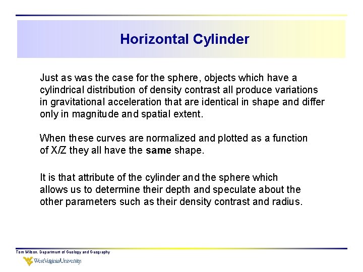 Horizontal Cylinder Just as was the case for the sphere, objects which have a