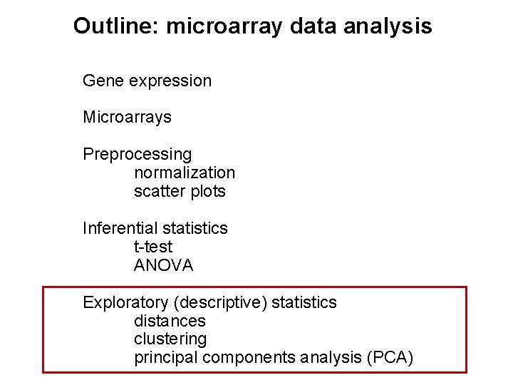Outline: microarray data analysis Gene expression Microarrays Preprocessing normalization scatter plots Inferential statistics t-test