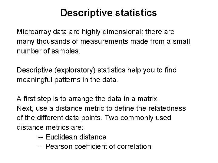 Descriptive statistics Microarray data are highly dimensional: there are many thousands of measurements made