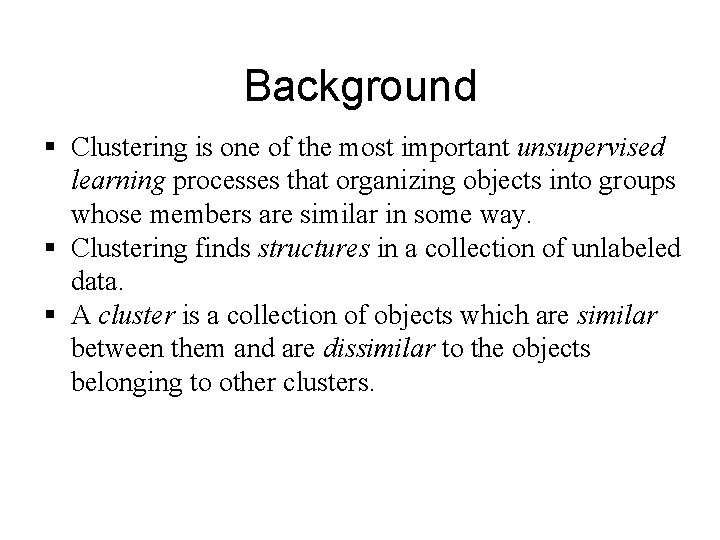 Background § Clustering is one of the most important unsupervised learning processes that organizing