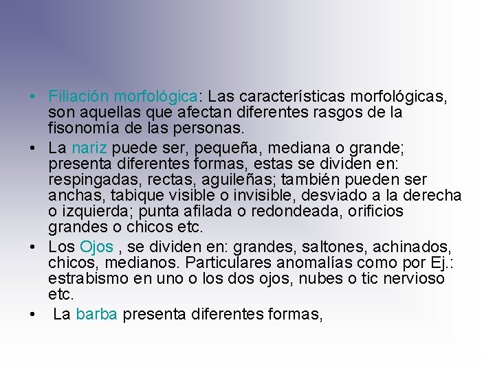  • Filiación morfológica: Las características morfológicas, son aquellas que afectan diferentes rasgos de