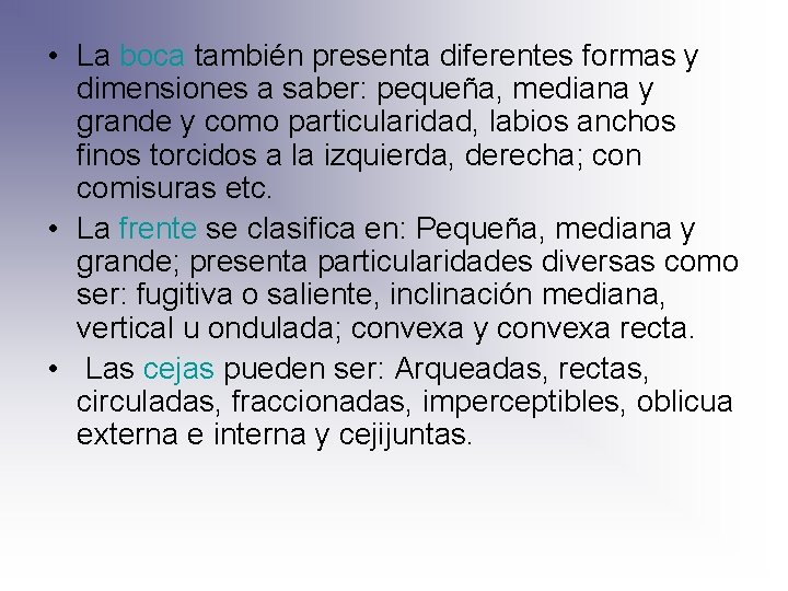  • La boca también presenta diferentes formas y dimensiones a saber: pequeña, mediana