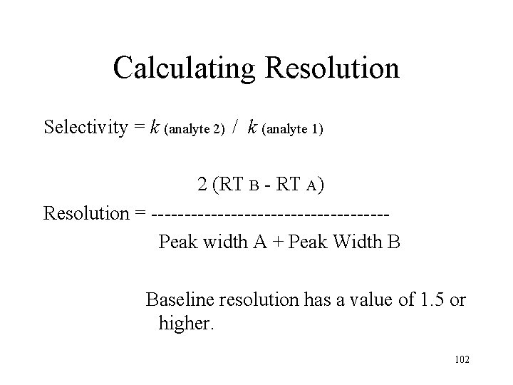 Calculating Resolution Selectivity = k (analyte 2) / k (analyte 1) 2 (RT B