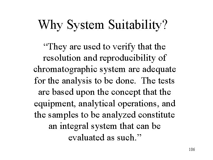 Why System Suitability? “They are used to verify that the resolution and reproducibility of