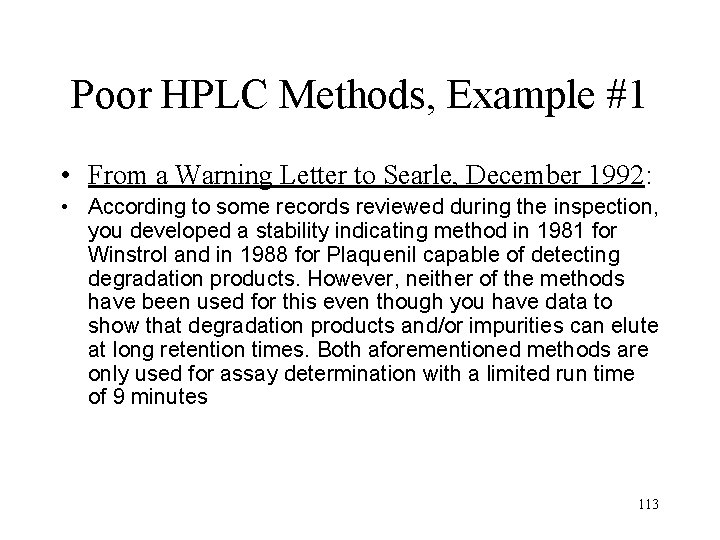 Poor HPLC Methods, Example #1 • From a Warning Letter to Searle, December 1992: