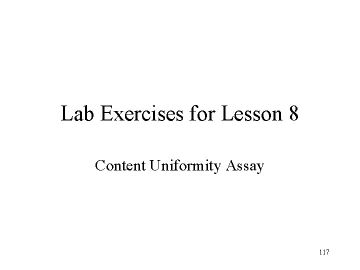 Lab Exercises for Lesson 8 Content Uniformity Assay 117 