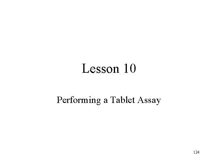 Lesson 10 Performing a Tablet Assay 124 