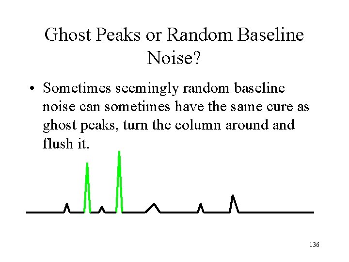 Ghost Peaks or Random Baseline Noise? • Sometimes seemingly random baseline noise can sometimes