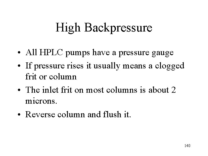 High Backpressure • All HPLC pumps have a pressure gauge • If pressure rises