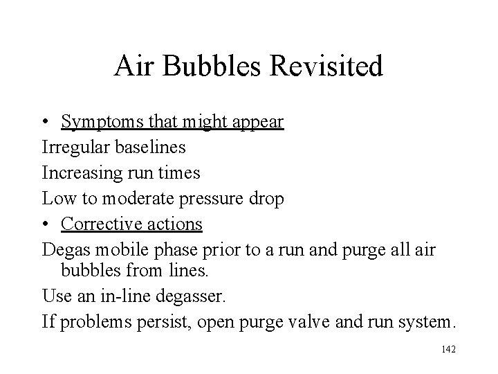 Air Bubbles Revisited • Symptoms that might appear Irregular baselines Increasing run times Low