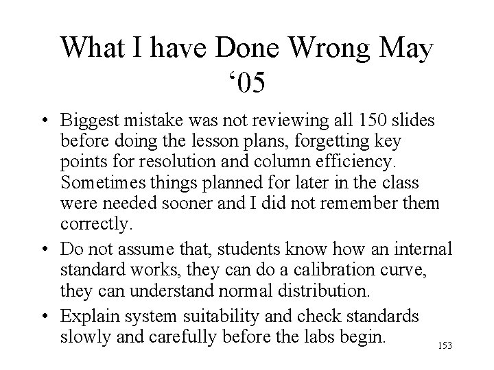What I have Done Wrong May ‘ 05 • Biggest mistake was not reviewing