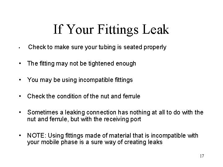 If Your Fittings Leak • Check to make sure your tubing is seated properly