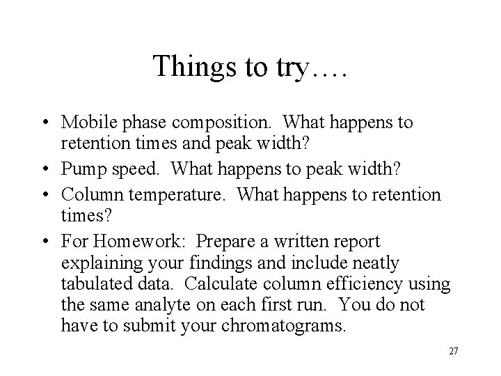 Things to try…. • Mobile phase composition. What happens to retention times and peak