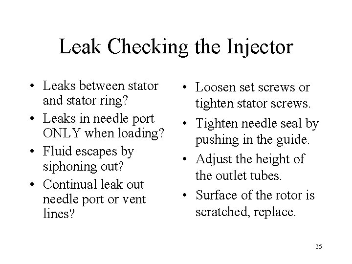 Leak Checking the Injector • Leaks between stator and stator ring? • Leaks in