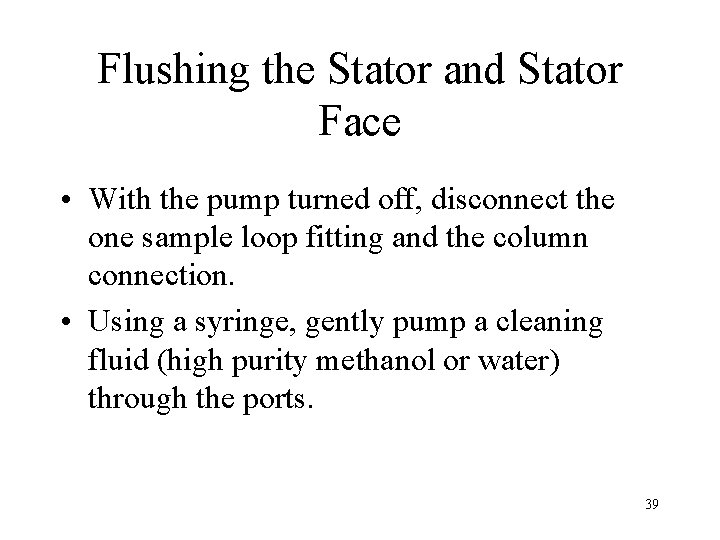 Flushing the Stator and Stator Face • With the pump turned off, disconnect the