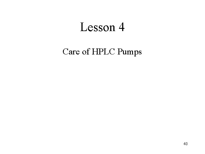 Lesson 4 Care of HPLC Pumps 40 