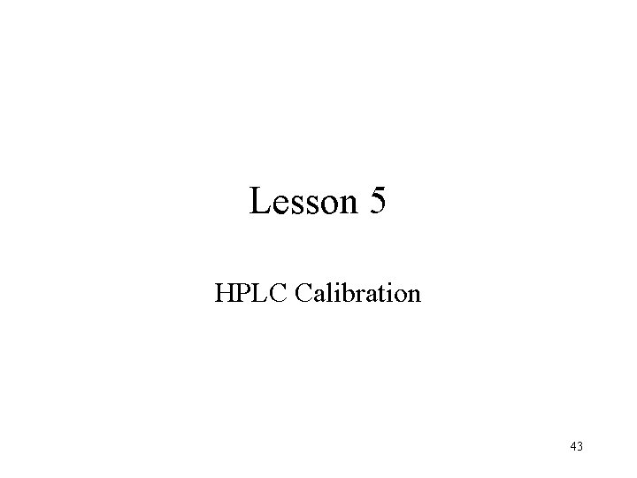 Lesson 5 HPLC Calibration 43 