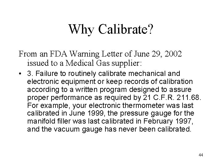 Why Calibrate? From an FDA Warning Letter of June 29, 2002 issued to a