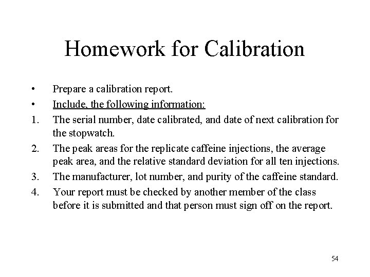 Homework for Calibration • • 1. 2. 3. 4. Prepare a calibration report. Include,