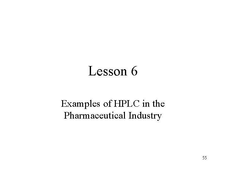 Lesson 6 Examples of HPLC in the Pharmaceutical Industry 55 