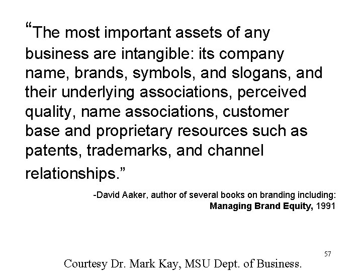 “The most important assets of any business are intangible: its company name, brands, symbols,