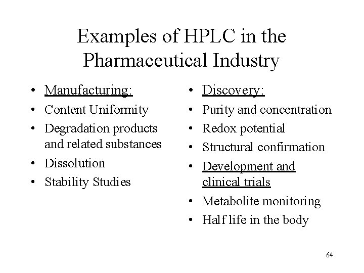 Examples of HPLC in the Pharmaceutical Industry • Manufacturing: • Discovery: • Content Uniformity