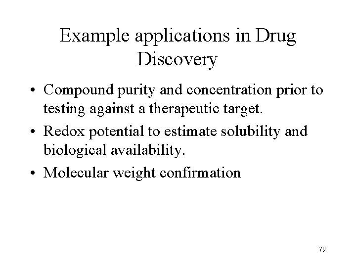 Example applications in Drug Discovery • Compound purity and concentration prior to testing against