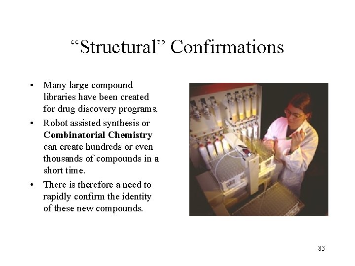 “Structural” Confirmations • Many large compound libraries have been created for drug discovery programs.