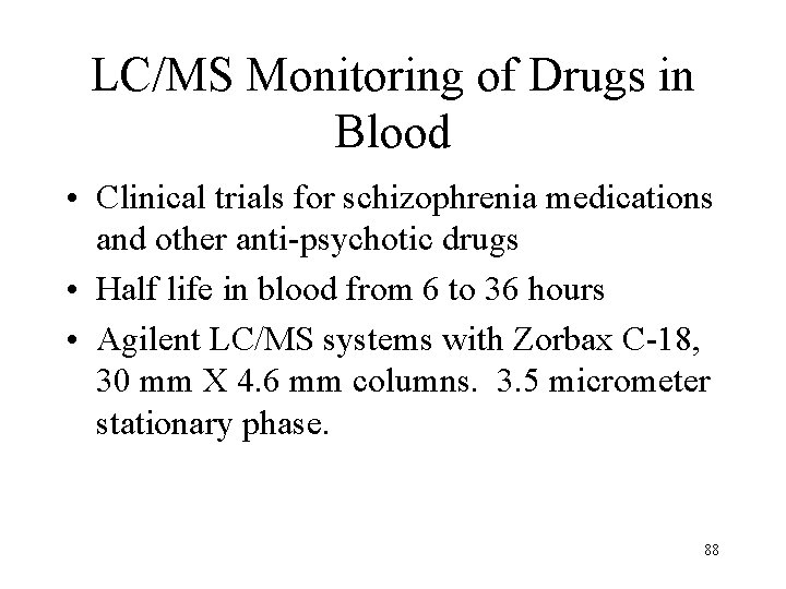 LC/MS Monitoring of Drugs in Blood • Clinical trials for schizophrenia medications and other