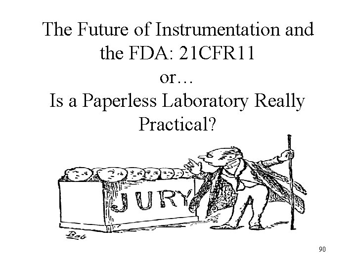 The Future of Instrumentation and the FDA: 21 CFR 11 or… Is a Paperless