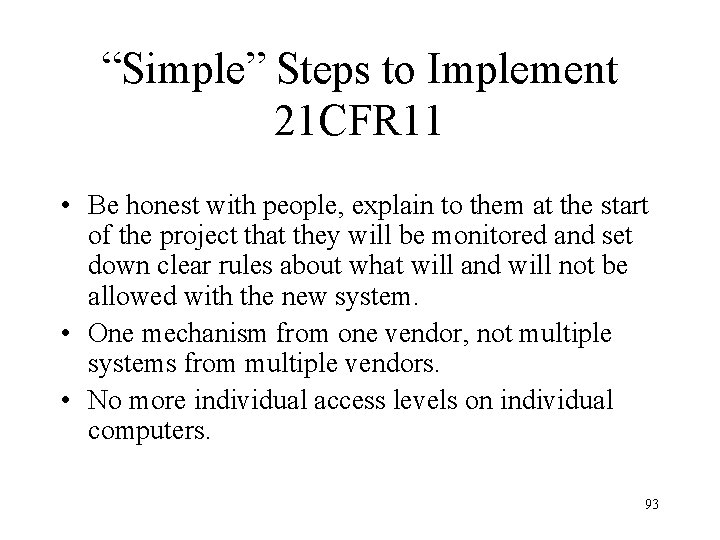 “Simple” Steps to Implement 21 CFR 11 • Be honest with people, explain to