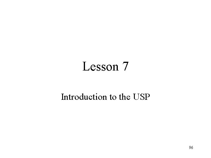 Lesson 7 Introduction to the USP 96 