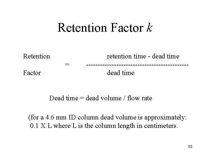 Retention Factor k Retention = Factor retention time - dead time ----------------------dead time Dead