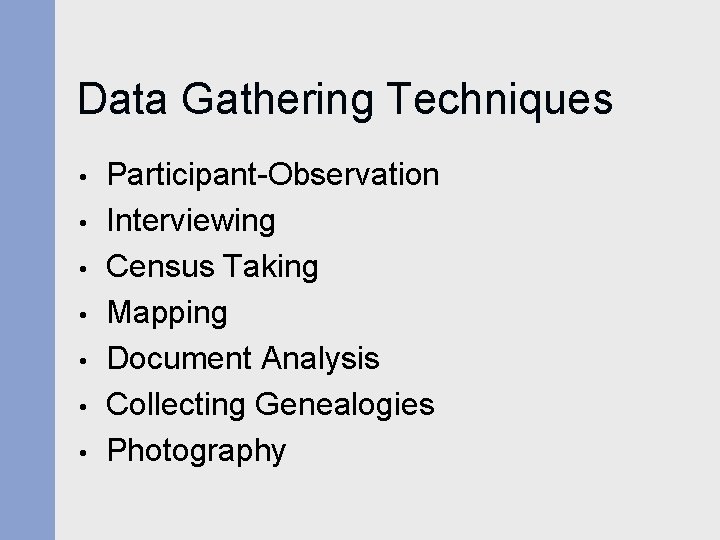 Data Gathering Techniques • • Participant-Observation Interviewing Census Taking Mapping Document Analysis Collecting Genealogies Data Gathering Techniques • • Participant-Observation Interviewing Census Taking Mapping Document Analysis Collecting Genealogies