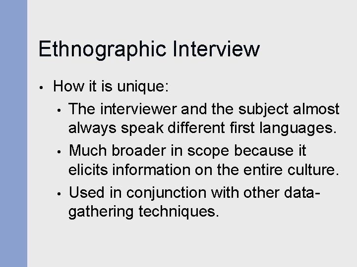 Ethnographic Interview • How it is unique: • The interviewer and the subject almost Ethnographic Interview • How it is unique: • The interviewer and the subject almost