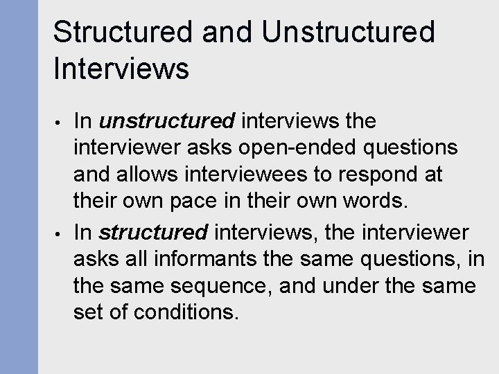 Structured and Unstructured Interviews • • In unstructured interviews the interviewer asks open-ended questions Structured and Unstructured Interviews • • In unstructured interviews the interviewer asks open-ended questions
