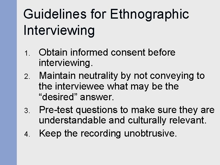 Guidelines for Ethnographic Interviewing 1. 2. 3. 4. Obtain informed consent before interviewing. Maintain Guidelines for Ethnographic Interviewing 1. 2. 3. 4. Obtain informed consent before interviewing. Maintain