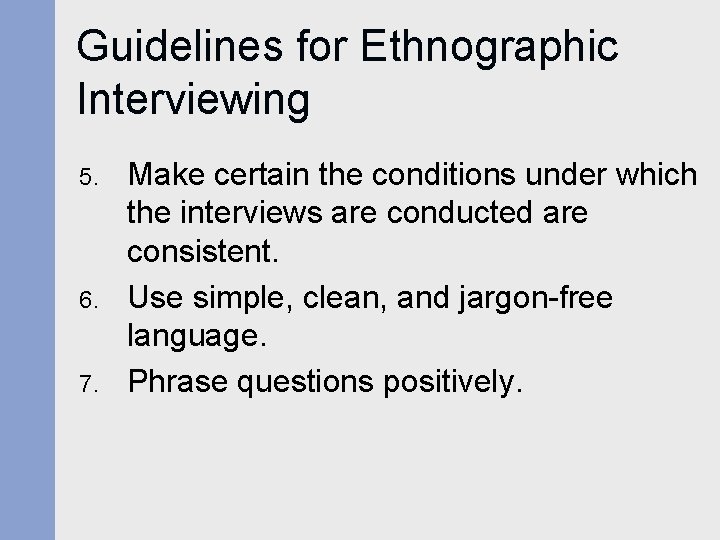 Guidelines for Ethnographic Interviewing 5. 6. 7. Make certain the conditions under which the Guidelines for Ethnographic Interviewing 5. 6. 7. Make certain the conditions under which the
