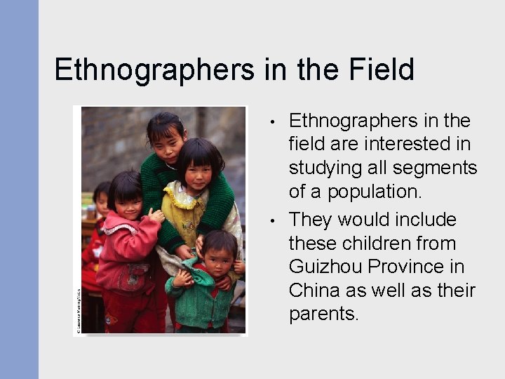 Ethnographers in the Field • • Ethnographers in the field are interested in studying Ethnographers in the Field • • Ethnographers in the field are interested in studying