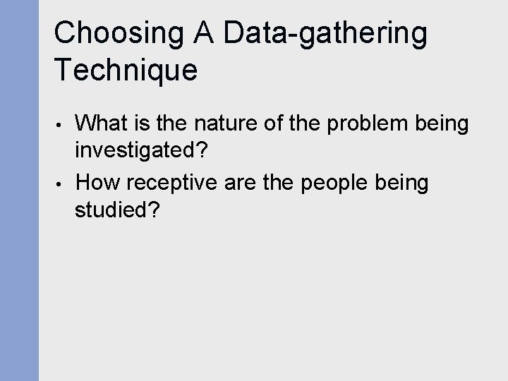 Choosing A Data-gathering Technique • • What is the nature of the problem being Choosing A Data-gathering Technique • • What is the nature of the problem being